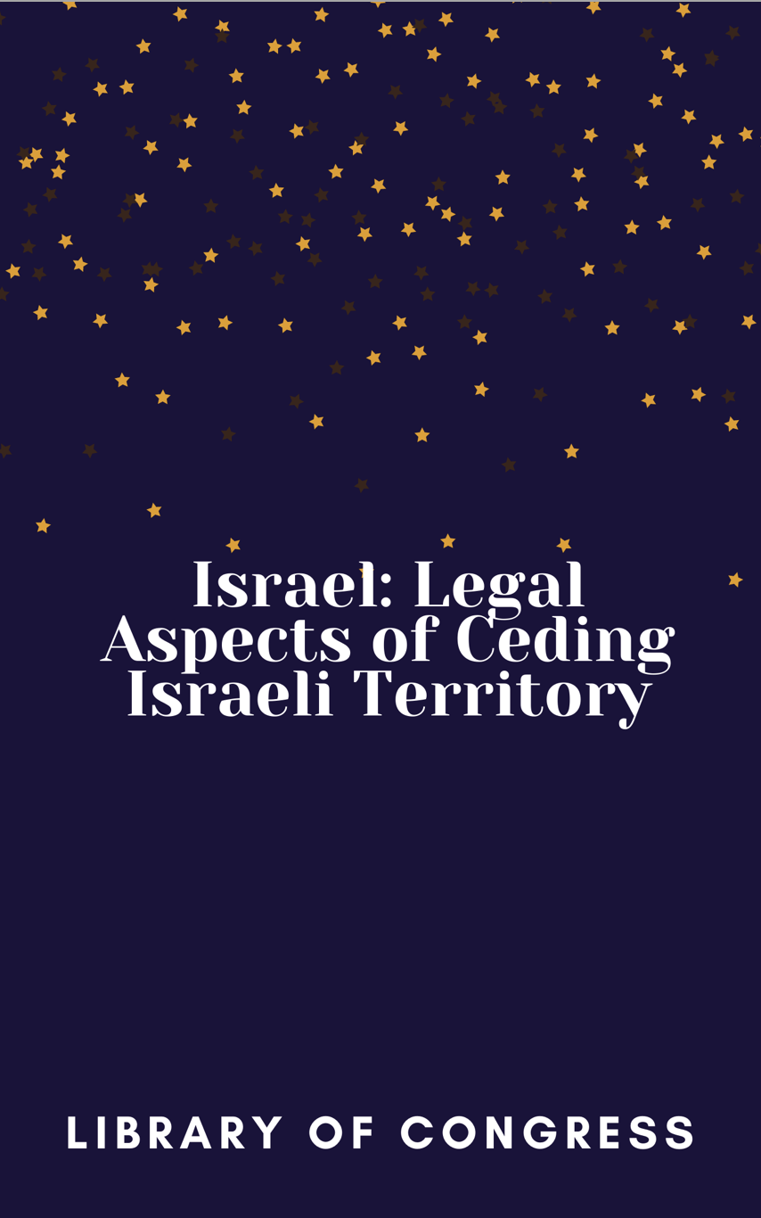 Israel: Legal Aspects Of Ceding Israeli Territory